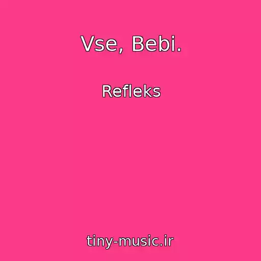 کاور آهنگ Vse, Bebi. از Refleks
