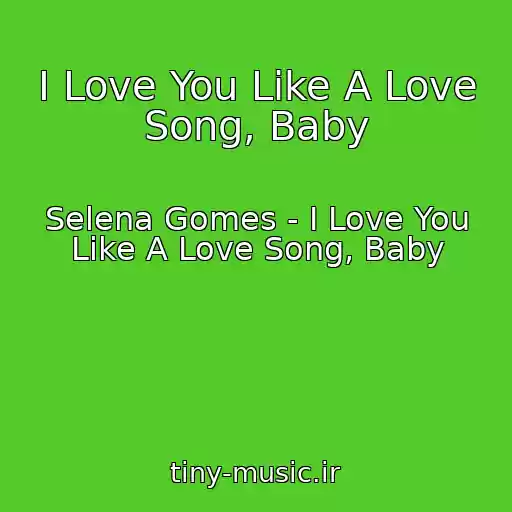 کاور آهنگ I Love You Like A Love Song, Baby از Selena Gomes - I Love You Like A Love Song, Baby