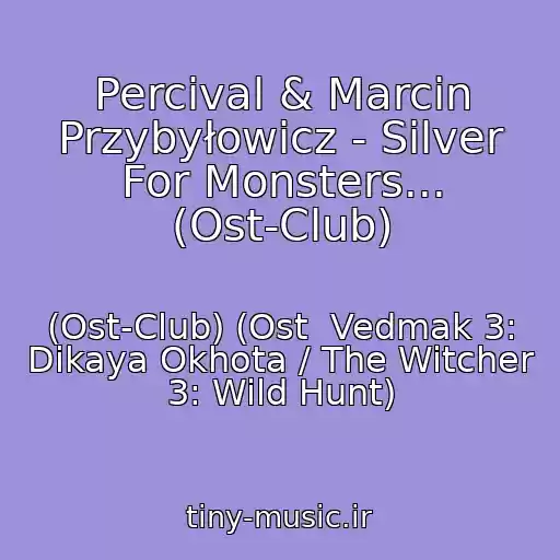 کاور آهنگ Percival & Marcin Przybyłowicz - Silver For Monsters... (Ost-Club) از (Ost-Club) (Ost  Vedmak 3: Dikaya Okhota / The Witcher 3: Wild Hunt)