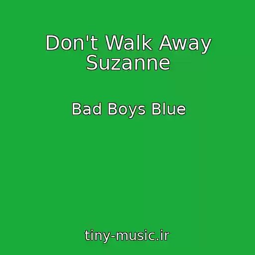 کاور آهنگ Don't Walk Away Suzanne از Bad Boys Blue