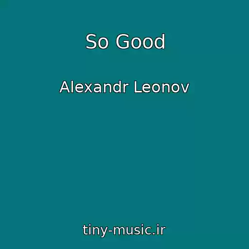 کاور آهنگ So Good از Alexandr Leonov