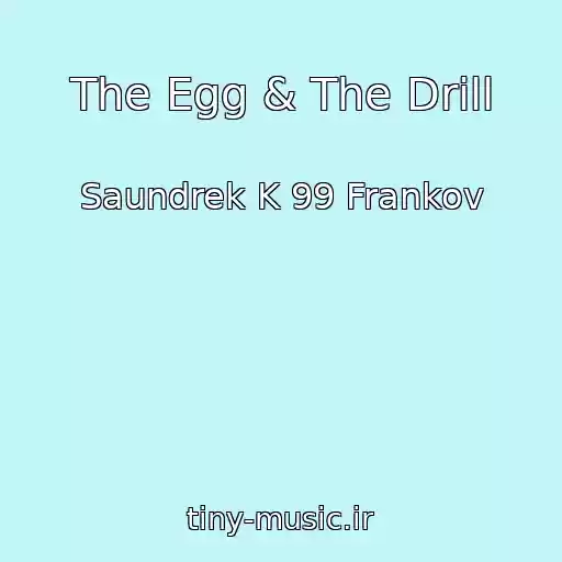 کاور آهنگ The Egg & The Drill از Saundrek K 99 Frankov