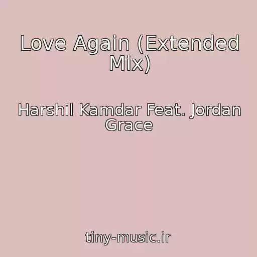 کاور آهنگ Love Again (Extended Mix) از Harshil Kamdar Feat. Jordan Grace