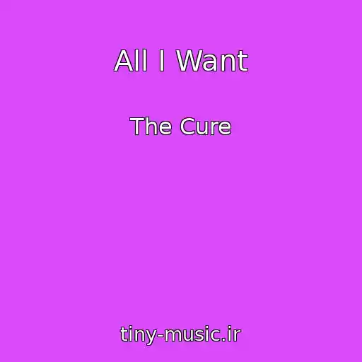 کاور آهنگ All I Want از The Cure