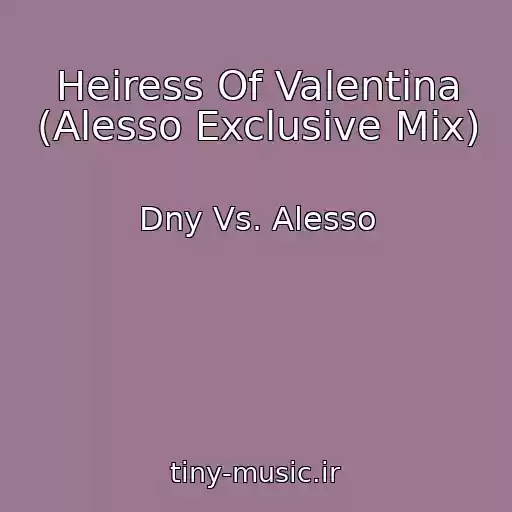 کاور آهنگ Heiress Of Valentina (Alesso Exclusive Mix) از Dny Vs. Alesso