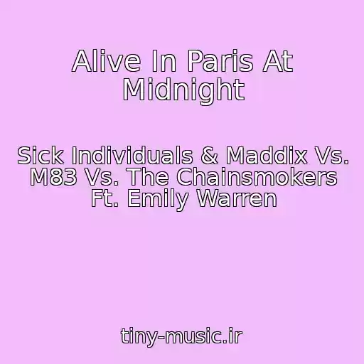 کاور آهنگ Alive In Paris At Midnight از Sick Individuals & Maddix Vs. M83 Vs. The Chainsmokers Ft. Emily Warren