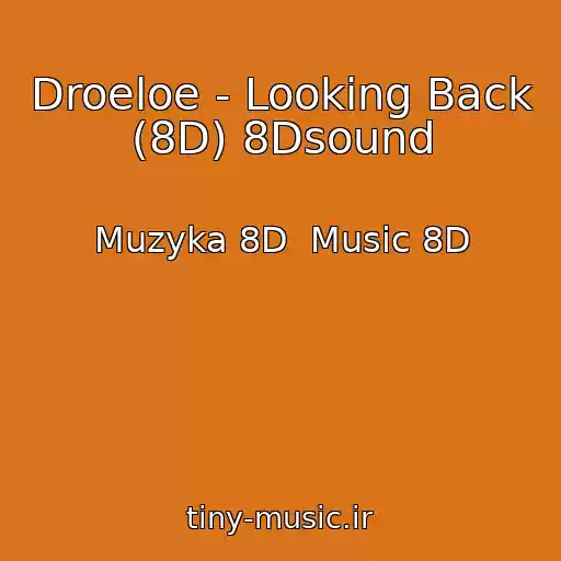 کاور آهنگ Droeloe - Looking Back (8D) 8Dsound از Muzyka 8D  Music 8D