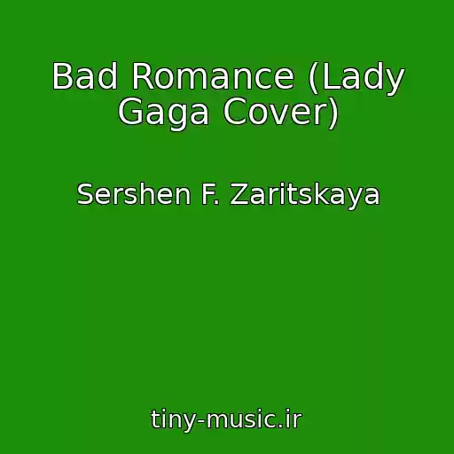 کاور آهنگ Bad Romance (Lady Gaga Cover) از Sershen F. Zaritskaya