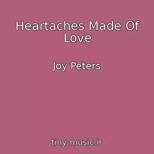 کاور آهنگ Heartaches Made Of Love از Joy Peters