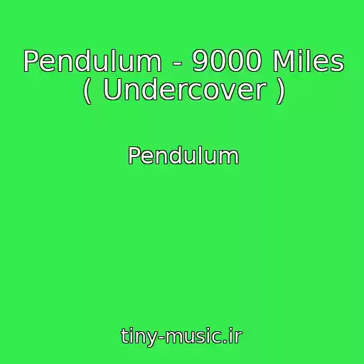 کاور آهنگ Pendulum - 9000 Miles ( Undercover ) از Pendulum