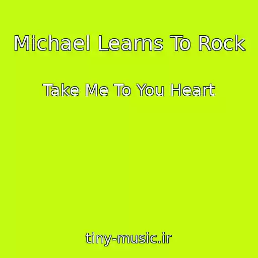 کاور آهنگ Michael Learns To Rock از Take Me To You Heart