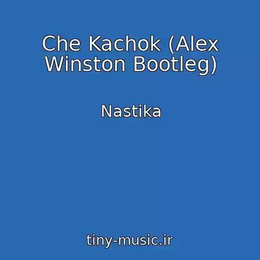کاور آهنگ Che Kachok (Alex Winston Bootleg) از Nastika