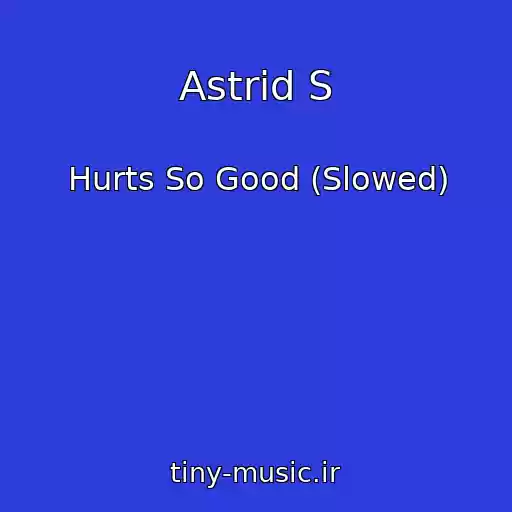 کاور آهنگ Astrid S از Hurts So Good (Slowed)