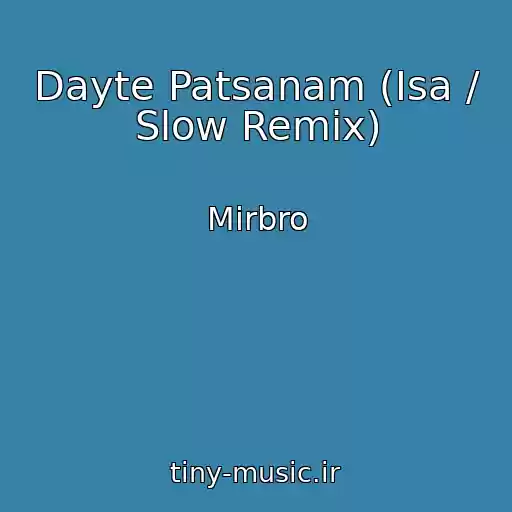 کاور آهنگ Dayte Patsanam (Isa / Slow Remix) از Mirbro