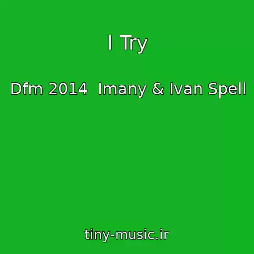 کاور آهنگ I Try از Dfm 2014  Imany & Ivan Spell