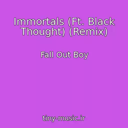 کاور آهنگ Immortals (Ft. Black Thought) (Remix) از Fall Out Boy