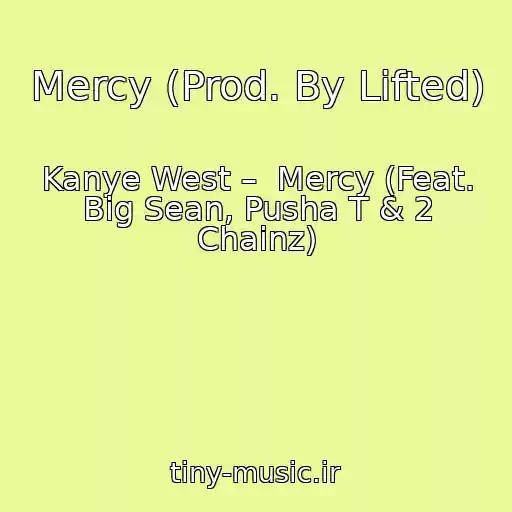 کاور آهنگ Mercy (Prod. By Lifted) از Kanye West –  Mercy (Feat. Big Sean, Pusha T & 2 Chainz)