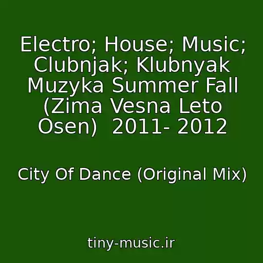 کاور آهنگ Electro; House; Music; Clubnjak; Klubnyak Muzyka Summer Fall (Zima Vesna Leto Osen)  2011- 2012 از City Of Dance (Original Mix)