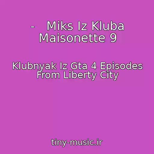 کاور آهنگ -   Miks Iz Kluba Maisonette 9 از Klubnyak Iz Gta 4 Episodes From Liberty City