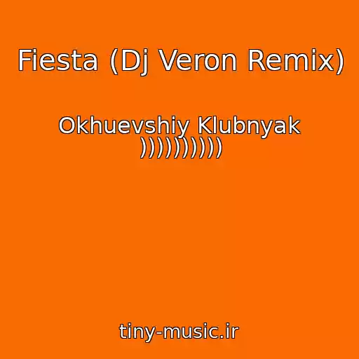 کاور آهنگ Fiesta (Dj Veron Remix) از Okhuevshiy Klubnyak ))))))))))