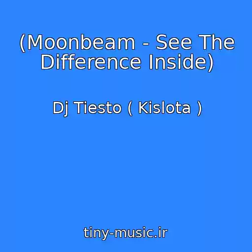 کاور آهنگ (Moonbeam - See The Difference Inside) از Dj Tiesto ( Kislota )