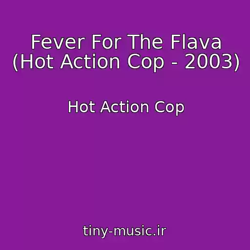 کاور آهنگ Fever For The Flava (Hot Action Cop - 2003) از Hot Action Cop