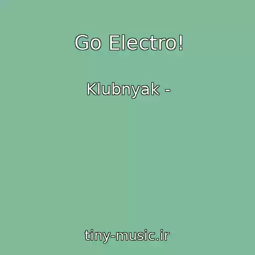کاور آهنگ Go Electro! از Klubnyak -