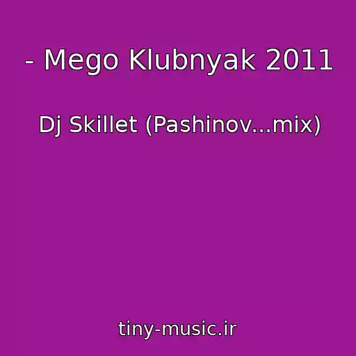کاور آهنگ - Mego Klubnyak 2011 از Dj Skillet (Pashinov...mix)