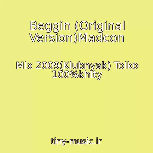 کاور آهنگ Beggin (Original Version)Madcon از Mix 2009(Klubnyak) Tolko 100%khity