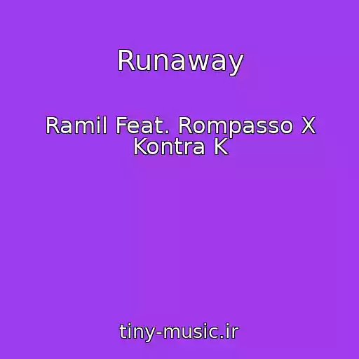 کاور آهنگ Runaway از Ramil Feat. Rompasso X Kontra K