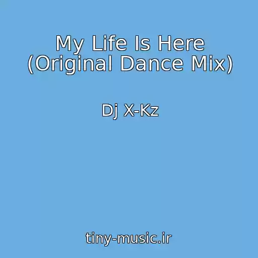 کاور آهنگ My Life Is Here (Original Dance Mix) از Dj X-Kz