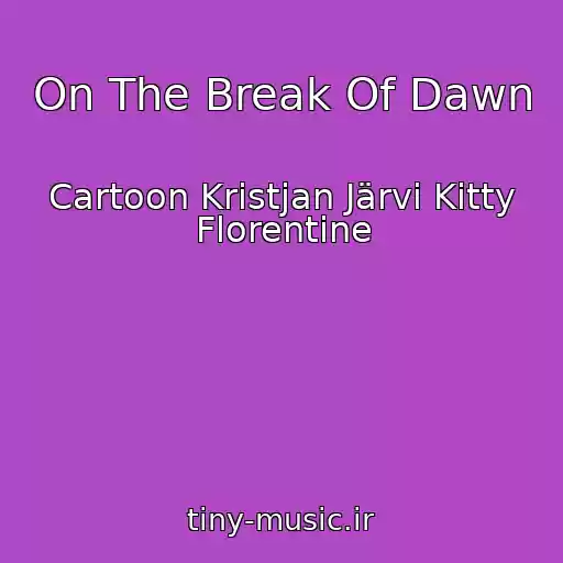کاور آهنگ On The Break Of Dawn از Cartoon Kristjan Järvi Kitty Florentine