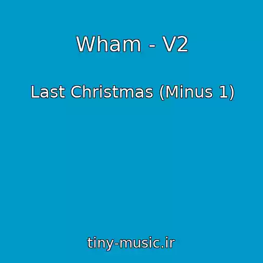 کاور آهنگ Wham - V2 از Last Christmas (Minus 1)