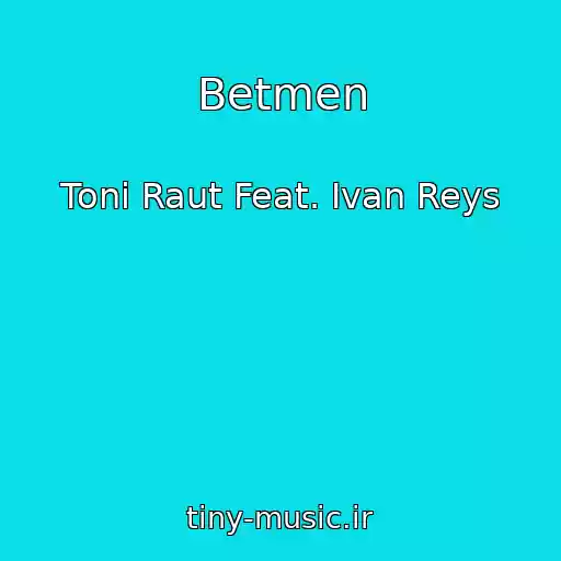 کاور آهنگ Betmen از Toni Raut Feat. Ivan Reys