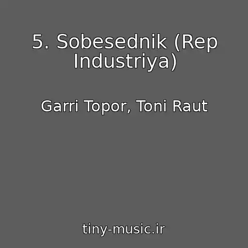 کاور آهنگ 5. Sobesednik (Rep Industriya) از Garri Topor, Toni Raut