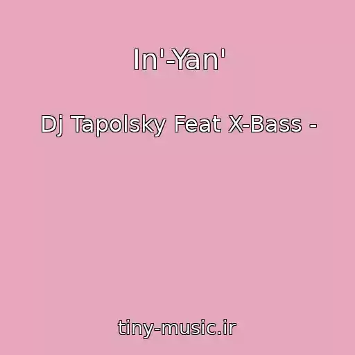 کاور آهنگ In'-Yan' از Dj Tapolsky Feat X-Bass -