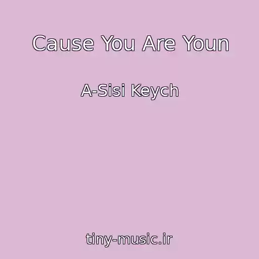 کاور آهنگ Cause You Are Youn از A-Sisi Keych