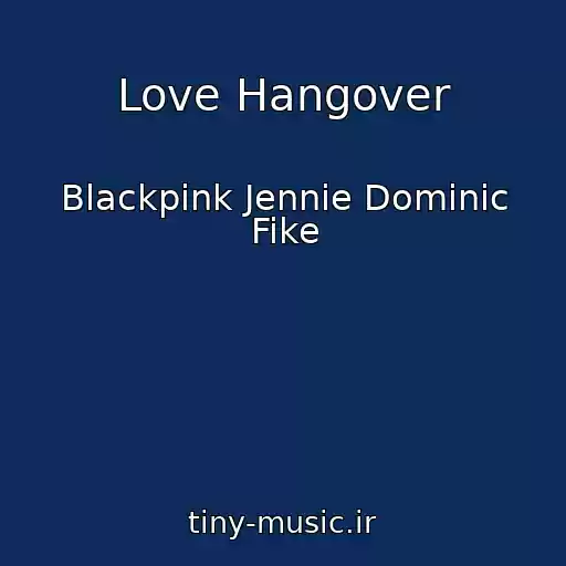 کاور آهنگ Love Hangover از Blackpink Jennie Dominic Fike