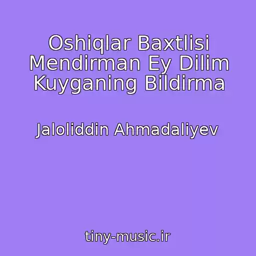 کاور آهنگ Oshiqlar Baxtlisi Mendirman Ey Dilim Kuyganing Bildirma از Jaloliddin Ahmadaliyev