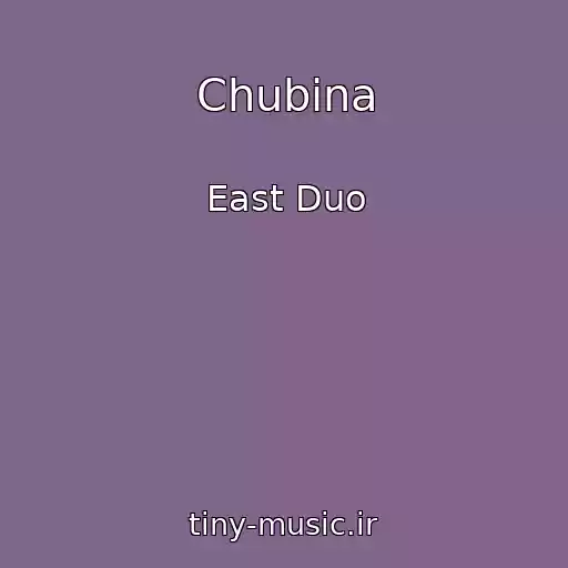 کاور آهنگ Chubina از East Duo
