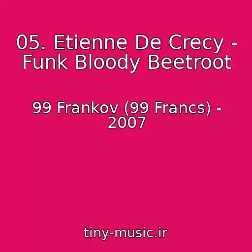 کاور آهنگ 05. Etienne De Crecy - Funk Bloody Beetroot از 99 Frankov (99 Francs) - 2007