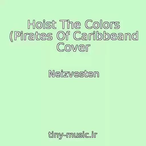 کاور آهنگ Hoist The Colors (Pirates Of Caribbeand Cover از Neizvesten