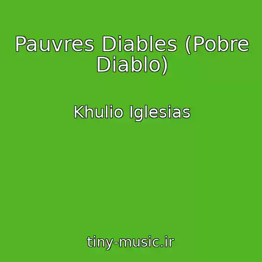 کاور آهنگ Pauvres Diables (Pobre Diablo) از Khulio Iglesias