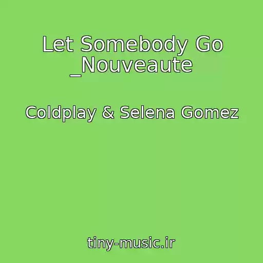 کاور آهنگ Let Somebody Go _Nouveaute از Coldplay & Selena Gomez