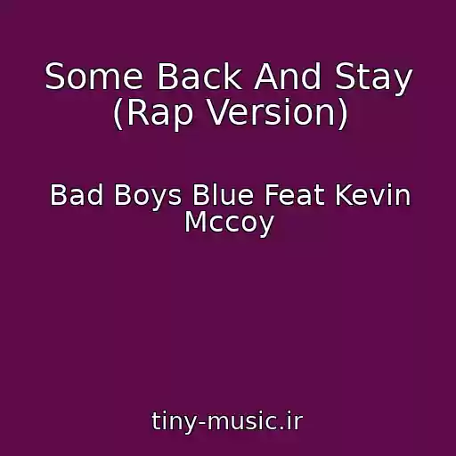 کاور آهنگ Some Back And Stay (Rap Version) از Bad Boys Blue Feat Kevin Mccoy