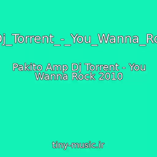 کاور آهنگ Pakito_Amp_Dj_Torrent_-_You_Wanna_Rock_2010.mp3 از Pakito Amp Dj Torrent - You Wanna Rock 2010
