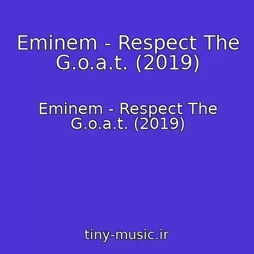 کاور آهنگ Eminem - Respect The G.o.a.t. (2019) از Eminem - Respect The G.o.a.t. (2019)