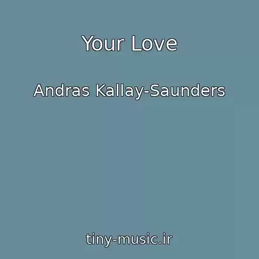 کاور آهنگ Your Love از Andras Kallay-Saunders