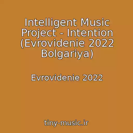کاور آهنگ Intelligent Music Project - Intention (Evrovidenie 2022 Bolgariya) از Evrovidenie 2022