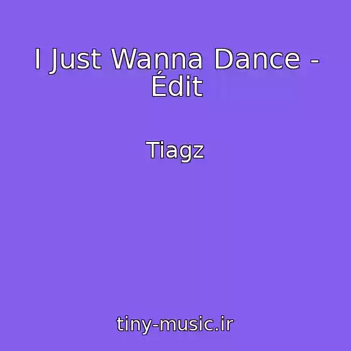 کاور آهنگ I Just Wanna Dance - Édit از Tiagz